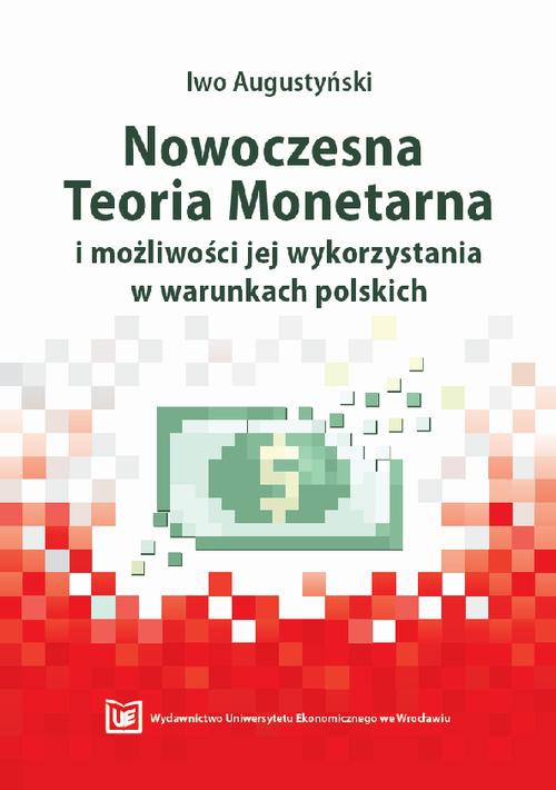 Okładka książki o tytule: Nowoczesna Teoria Monetarna i możliwości jej wykorzystania w warunkach polskich