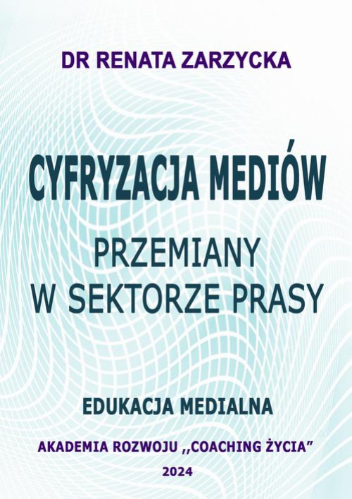 Обкладинка книги з назвою:Cyfryzacja mediów. Przemiany w sektorze prasy. Edukacja Medialna