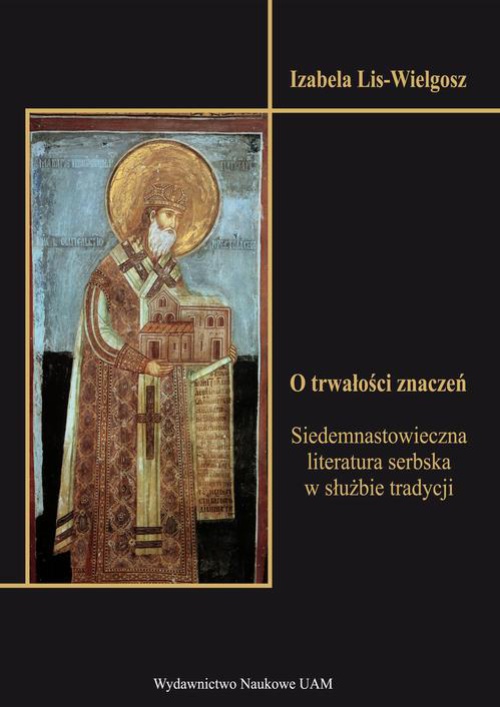 The cover of the book titled: O trwałości znaczeń. Siedemnastowieczna literatura serbska w służbie tradycji