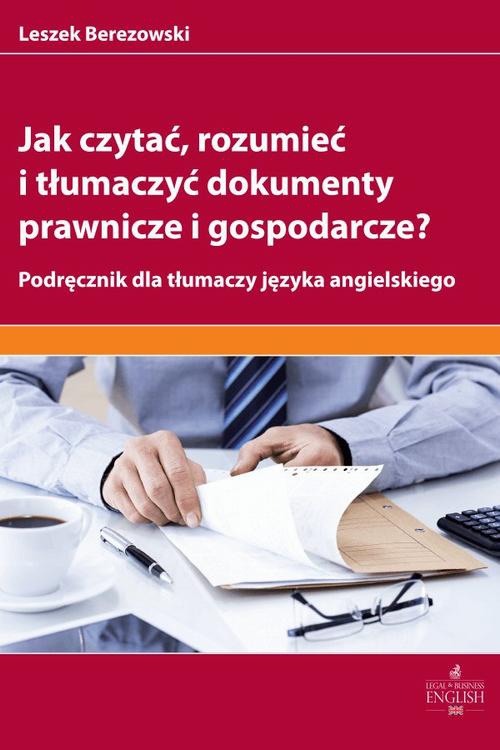 Okładka:Jak czytać rozumieć i tłumaczyć dokumenty prawnicze i gospodarcze? 