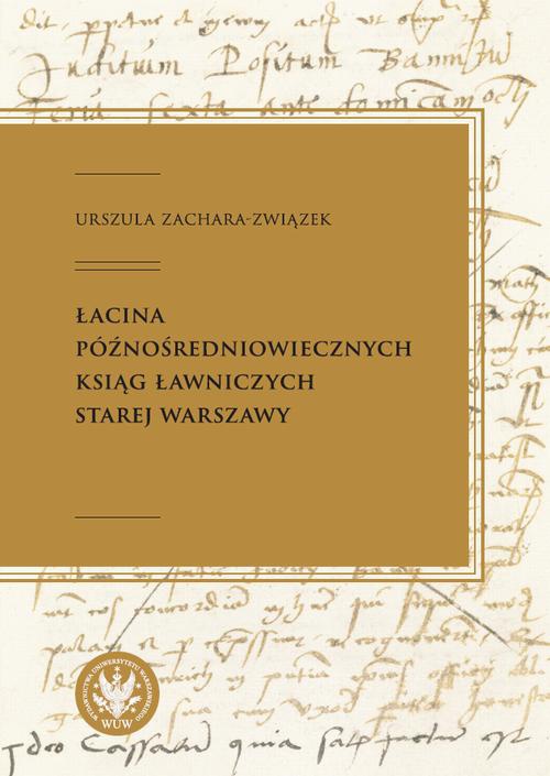 Okładka:Łacina późnośredniowiecznych ksiąg ławniczych Starej Warszawy 