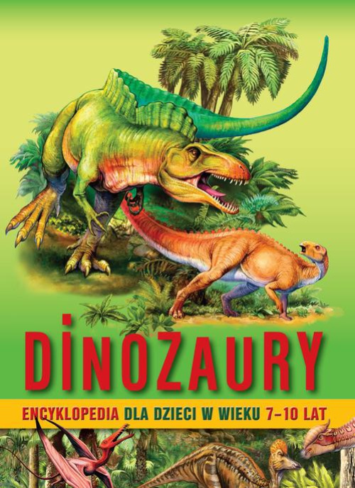 Okładka:Dinozaury. Encyklopedia dla dzieci w wieku 7–10 lat 