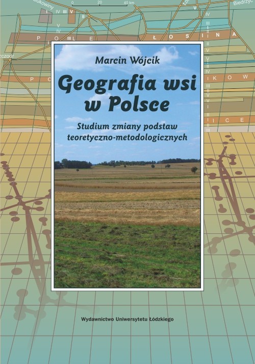 Okładka książki o tytule: Geografia wsi w Polsce. Studium zmiany podstaw teoretyczno-metodologicznych