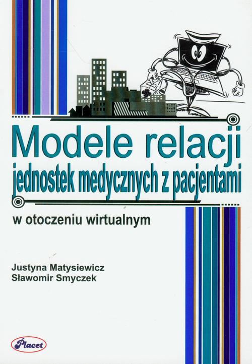 The cover of the book titled: Modele relacji jednostek medycznych z pacjentami w otoczeniu wirtualnym
