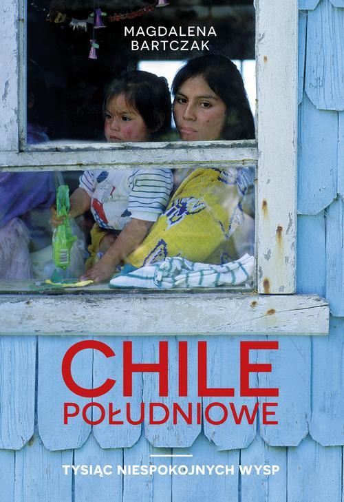 Okładka:Chile południowe. Tysiąc niespokojnych wysp 