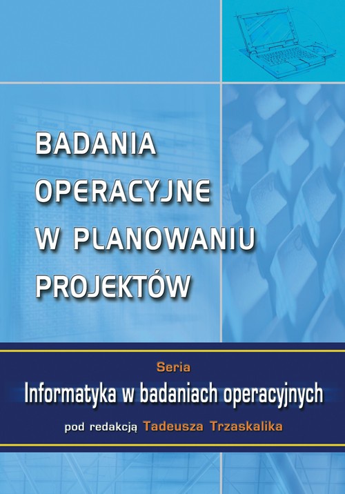 Okładka książki o tytule: Badania operacyjne w planowaniu projektów Seria: Informatyka w badaniach operacyjnych