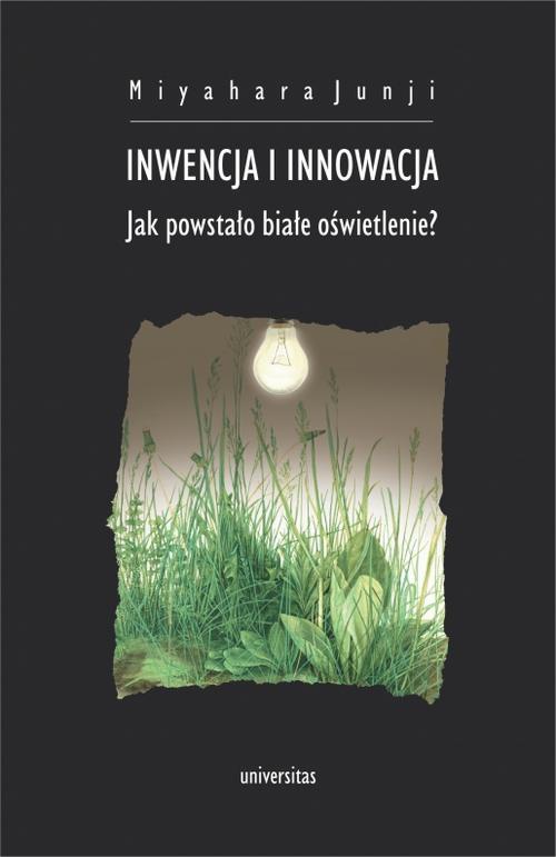 Okładka książki o tytule: Inwencja i innowacja. Jak powstało białe oświetlenie?