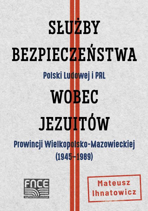 The cover of the book titled: Służby Bezpieczeństwa Polski Ludowej i PRL wobec Jezuitów Prowincji Wielkopolsko-Mazowieckiej ( 1945-1989)