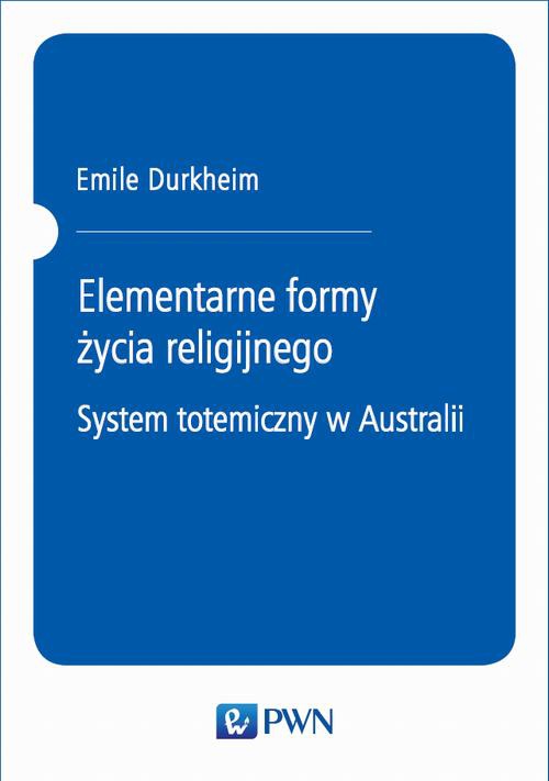 Okładka książki o tytule: Elementarne formy życia religijnego. System totemiczny w Australii