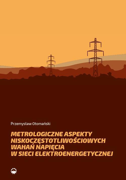 Обкладинка книги з назвою:Metrologiczne aspekty niskoczęstotliwościowych wahań napięcia w sieci elektroenerge-tycznej