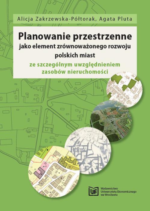 Okładka książki o tytule: Planowanie przestrzenne jako element zrównoważonego rozwoju polskich miast ze szczególnym uwzględnieniem zasobów nieruchomości