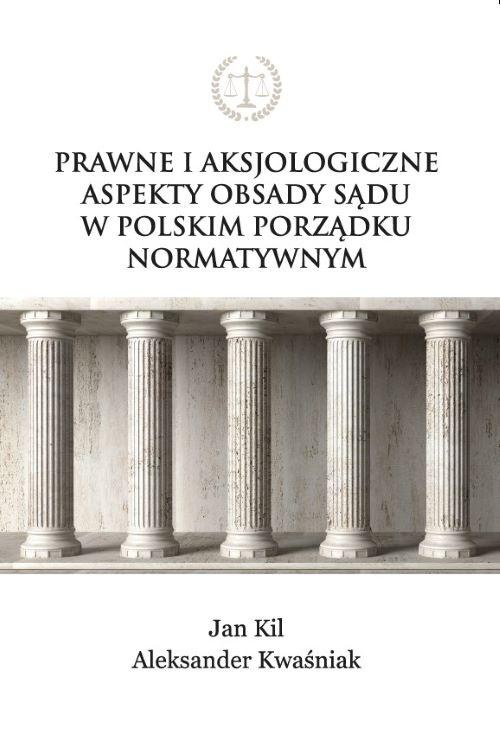 Okładka książki o tytule: Prawne i aksjologiczne aspekty obsady sądu w polskim porządku normatywnym
