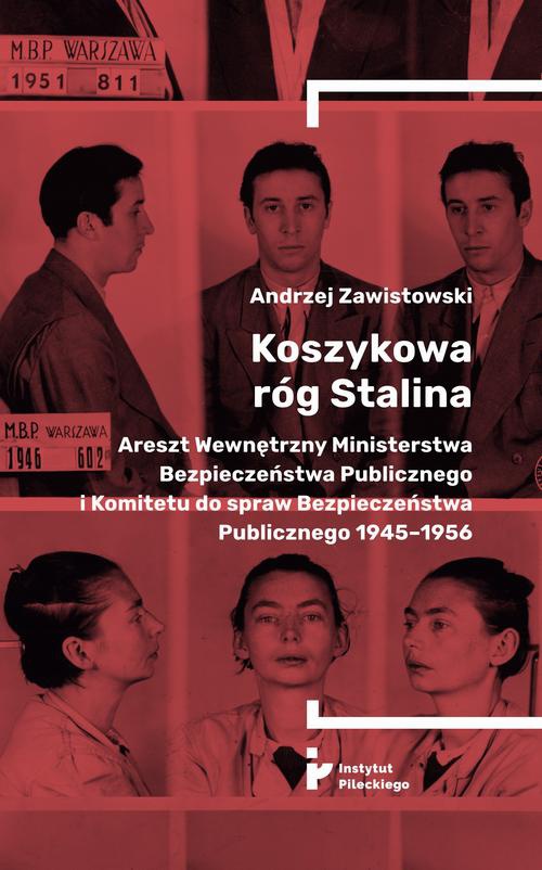 Okładka książki o tytule: Koszykowa róg Stalina. Areszt Wewnętrzny Ministerstwa Bezpieczeństwa Publicznego i Komitetu do spraw Bezpieczeństwa Publicznego 1945–1956