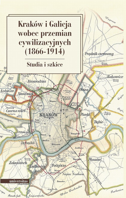 Okładka książki o tytule: Kraków i Galicja wobec przemian cywilizacyjnych 1866-1914