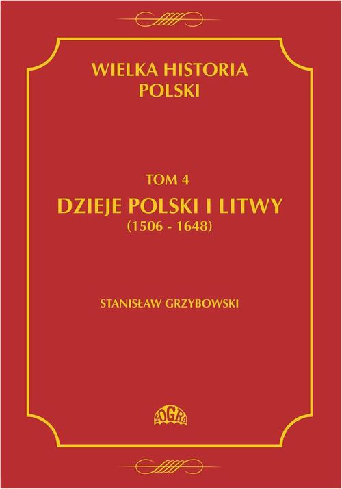 The cover of the book titled: Wielka historia Polski Tom 4 Dzieje Polski i Litwy (1506-1648)