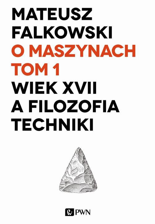 The cover of the book titled: O maszynach. Tom 1. Wiek XVII a filozofia techniki