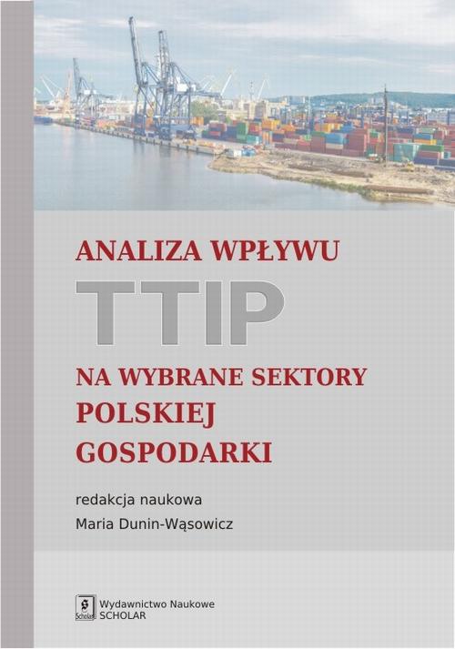 The cover of the book titled: Analiza wpływu TTIP na wybrane sektory polskiej gospodarki