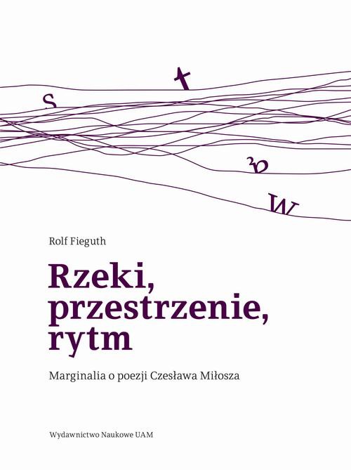 Okładka książki o tytule: Rzeki, przestrzenie, rytm. Marginalia o poezji Czesława Miłosza
