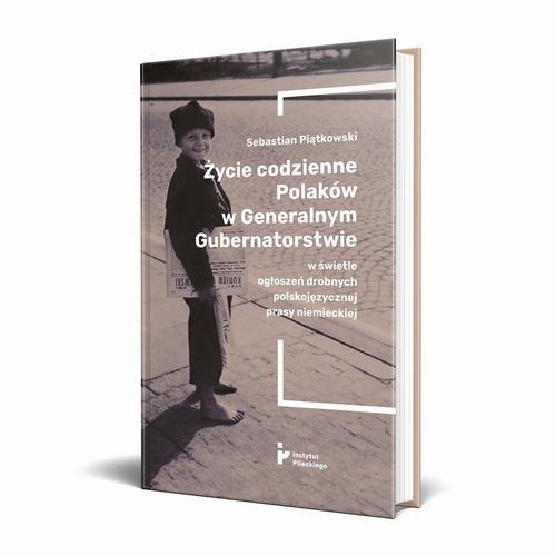 Okładka książki o tytule: Życie codzienne Polaków w Generalnym Gubernatorstwie w świetle ogłoszeń drobnych polskojęzycznej prasy niemieckiej