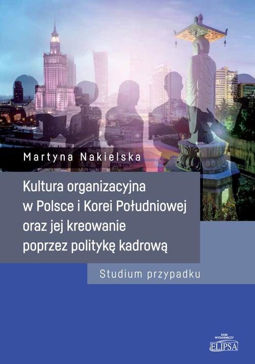 Okładka książki o tytule: Kultura organizacyjna w Polsce i Korei Południowej oraz jej kreowanie poprzez politykę kadrową