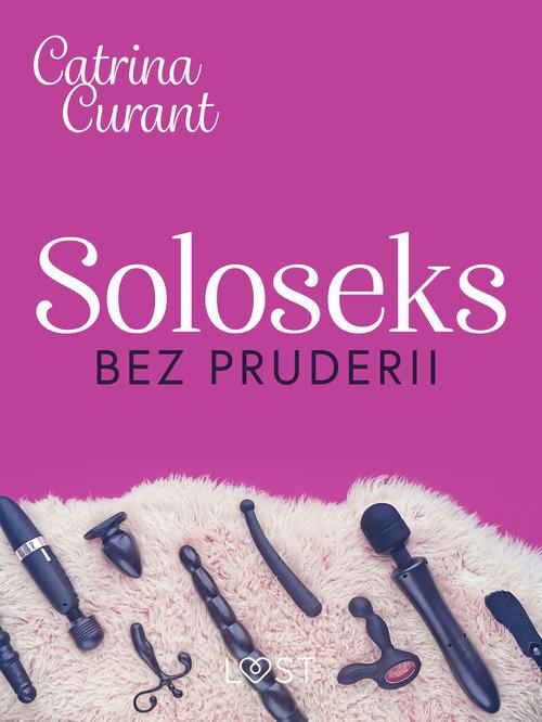 Okładka książki o tytule: Soloseks bez pruderii: jak, gdzie i czym? – przewodnik dla osób z cipką