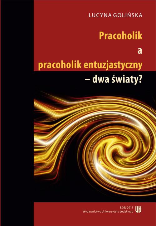 The cover of the book titled: Pracoholik a pracoholik entuzjastyczny - dwa światy?