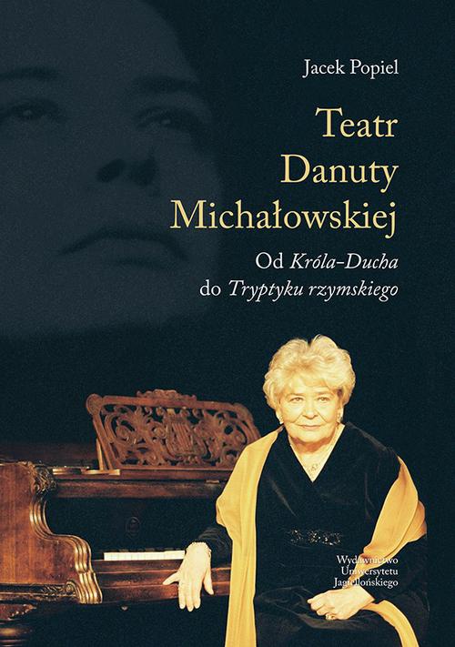 Okładka książki o tytule: Teatry Danuty Michałowskiej. Od Króla-Ducha do Tryptyku rzymskiego