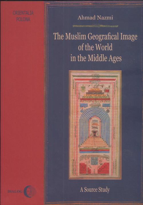 Okładka:The Muslim Geographical Image of the World in the middle Ages. 