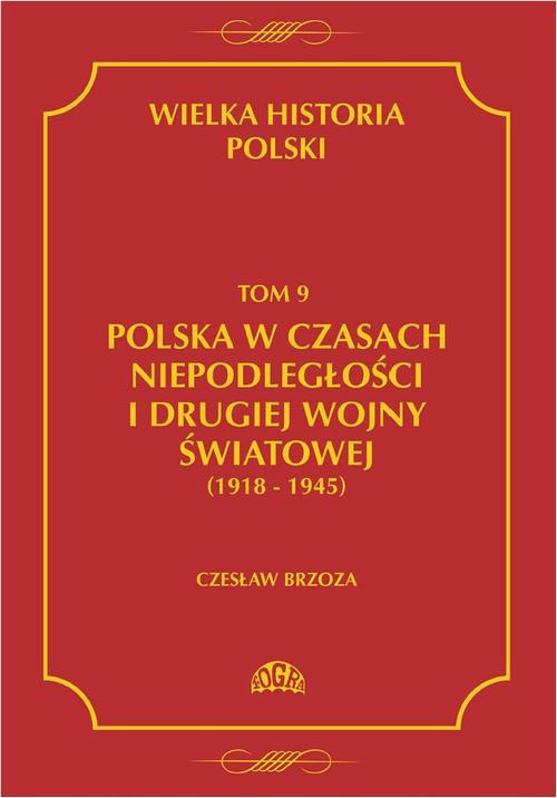 Обложка книги под заглавием:Wielka historia Polski Tom 9 Polska w czasach niepodległości i drugiej wojny światowej (1918 - 1945)