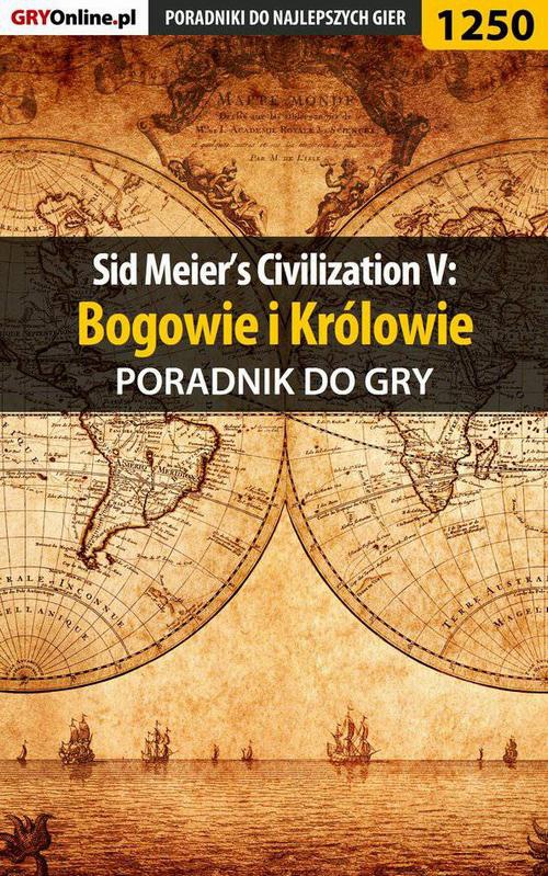 Okładka:Sid Meier\'s Civilization V: Bogowie i Królowie - poradnik do gry 