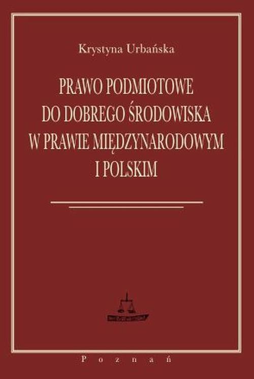 Okładka książki o tytule: Prawo podmiotowe do dobrego środowiska w prawie międzynarodowym i polskim