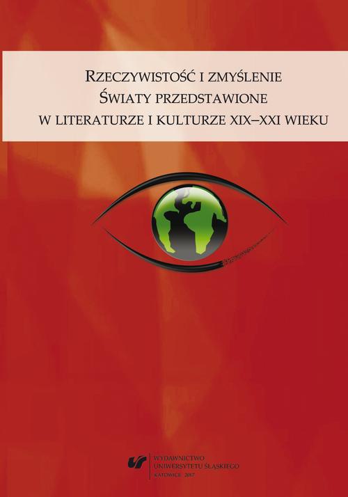 The cover of the book titled: Rzeczywistość i zmyślenie. Światy przedstawione w literaturze i kulturze XIX–XXI wieku