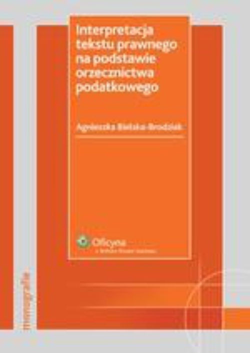 The cover of the book titled: Interpretacja tekstu prawnego na podstawie orzecznictwa podatkowego