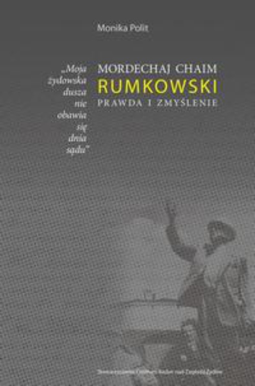 The cover of the book titled: Moja żydowska dusza nie obawia się dnia sądu. Mordechaj Chaim Rumkowski. Prawda i zmyślenie