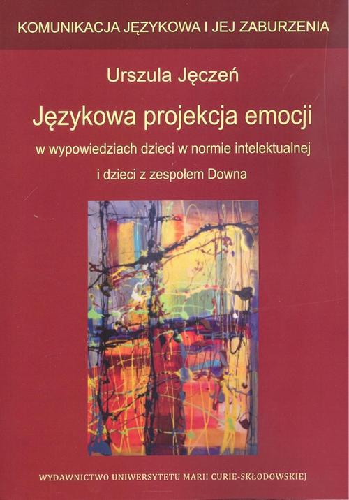 Okładka książki o tytule: Językowa projekcja emocji w wypowiedziach dzieci w normie intelektualnej i dzieci z zespołem Downa