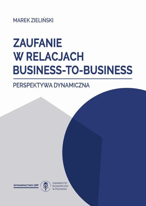 Okładka książki o tytule: Zaufanie w relacjach business-to-business. Perspektywa dynamiczna