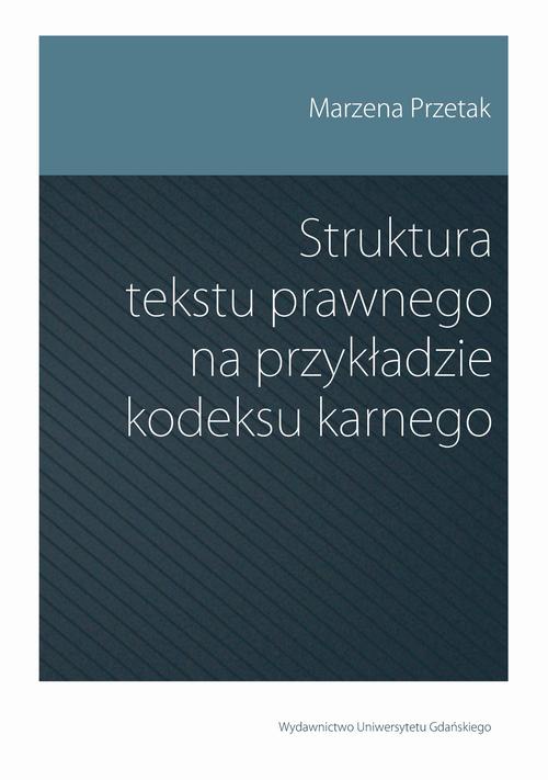 The cover of the book titled: Struktura tekstu prawnego na przykładzie kodeksu karnego