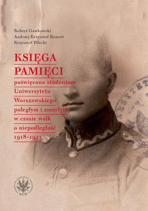 The cover of the book titled: Księga Pamięci poświęcona studentom Uniwersytetu Warszawskiego poległym i zmarłym w czasie walk o niepodległość 1918-1921