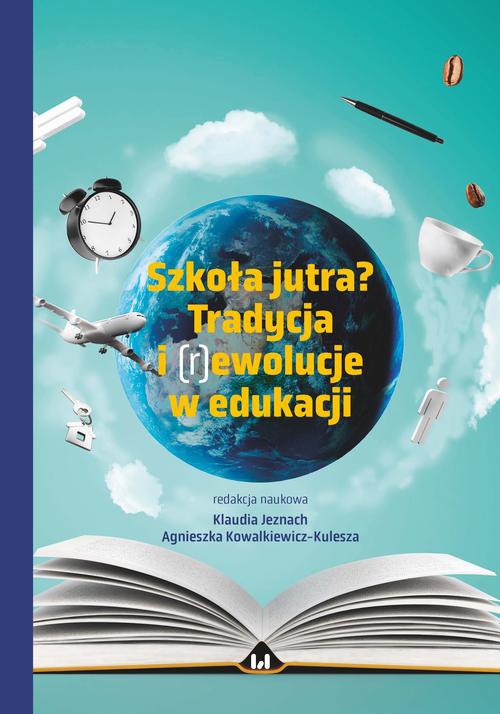 Обложка книги под заглавием:Szkoła jutra? Tradycja i (r)ewolucje w edukacji