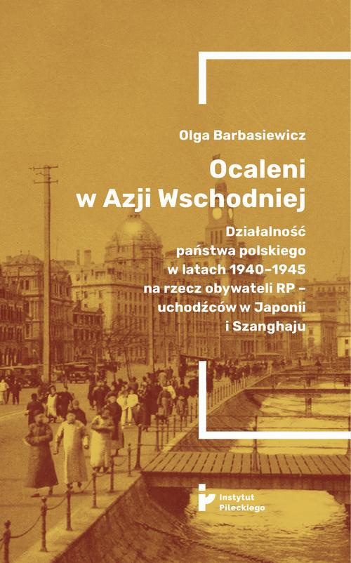 The cover of the book titled: Ocaleni w Azji Wschodniej. Działalność państwa polskiego w latach 1940-1945 na rzecz obywateli RP - uchodźców w Japonii i Szanghaju