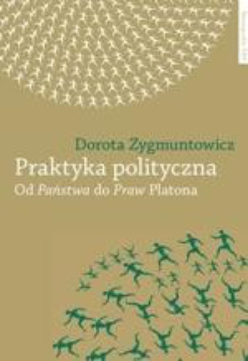 Обложка книги под заглавием:Praktyka polityczna. Od "Państwa" do "Praw" Platona