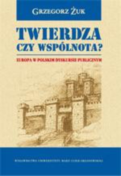 Okładka książki o tytule: Twierdza czy wspólnota?  Europa w polskim dyskursie publicznym