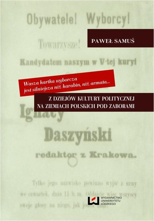 The cover of the book titled: Wasza kartka wyborcza jest silniejsza niż karabin, niż armata Z dziejów kultury politycznej na ziemiach polskich pod zaborami