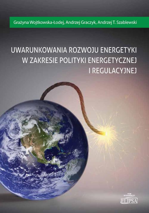 The cover of the book titled: Uwarunkowania rozwoju energetyki w zakresie polityki energetycznej i regulacyjnej
