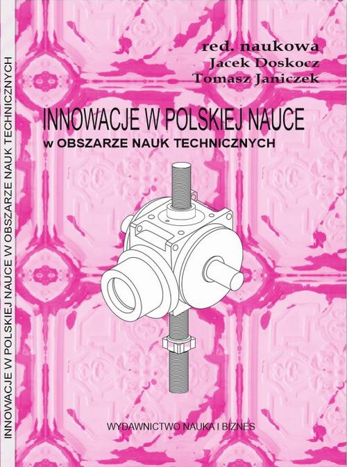 Okładka książki o tytule: Innowacje w polskiej nauce w obszarze nauk technicznych