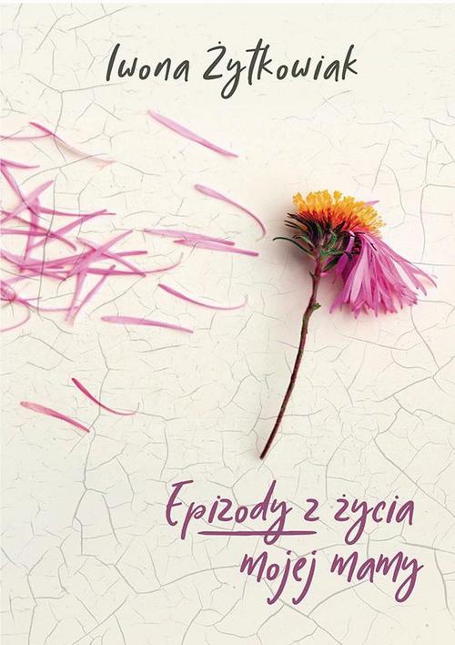 The cover of the book titled: Epizody z życia mojej mamy
