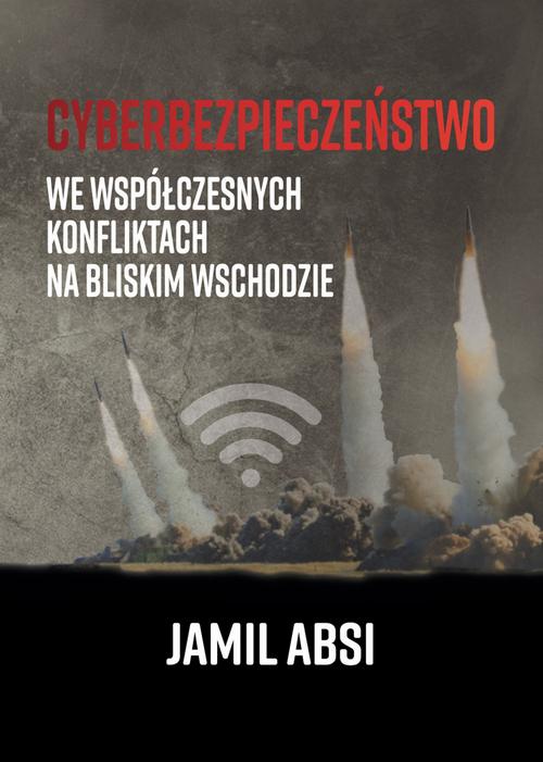 The cover of the book titled: Cyberbezpieczeństwo we współczesnych konfliktach na Bliskim Wschodzie