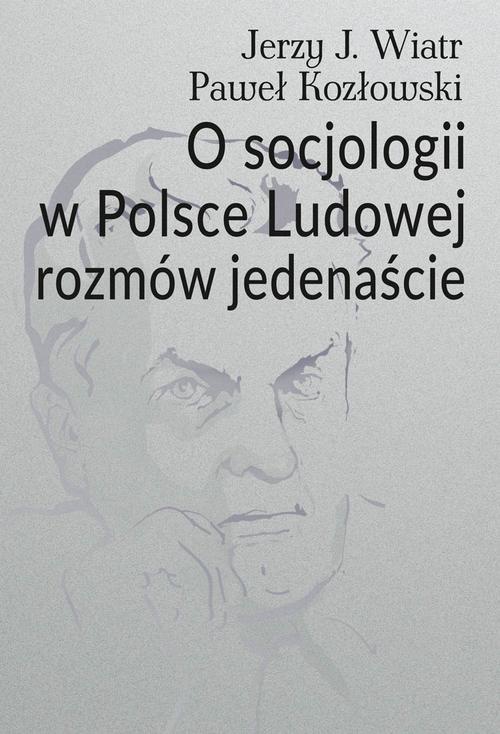 Okładka książki o tytule: O socjologii w Polsce Ludowej rozmów jedenaście