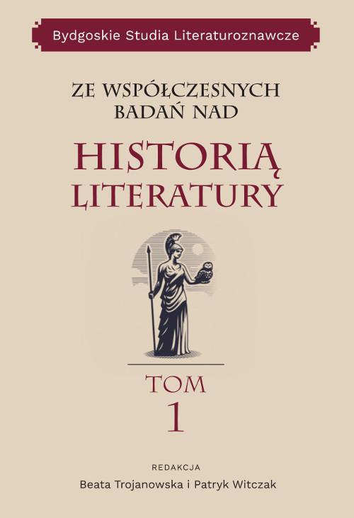 Okładka książki o tytule: Ze współczesnych badań nad historią literatury, Bydgoskie Studia Literaturoznawcze, tom 1