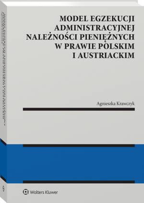 Okładka:Model egzekucji administracyjnej należności pieniężnych w prawie polskim i austriackim 